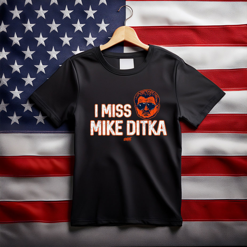 I Miss Mike Ditka Shirt