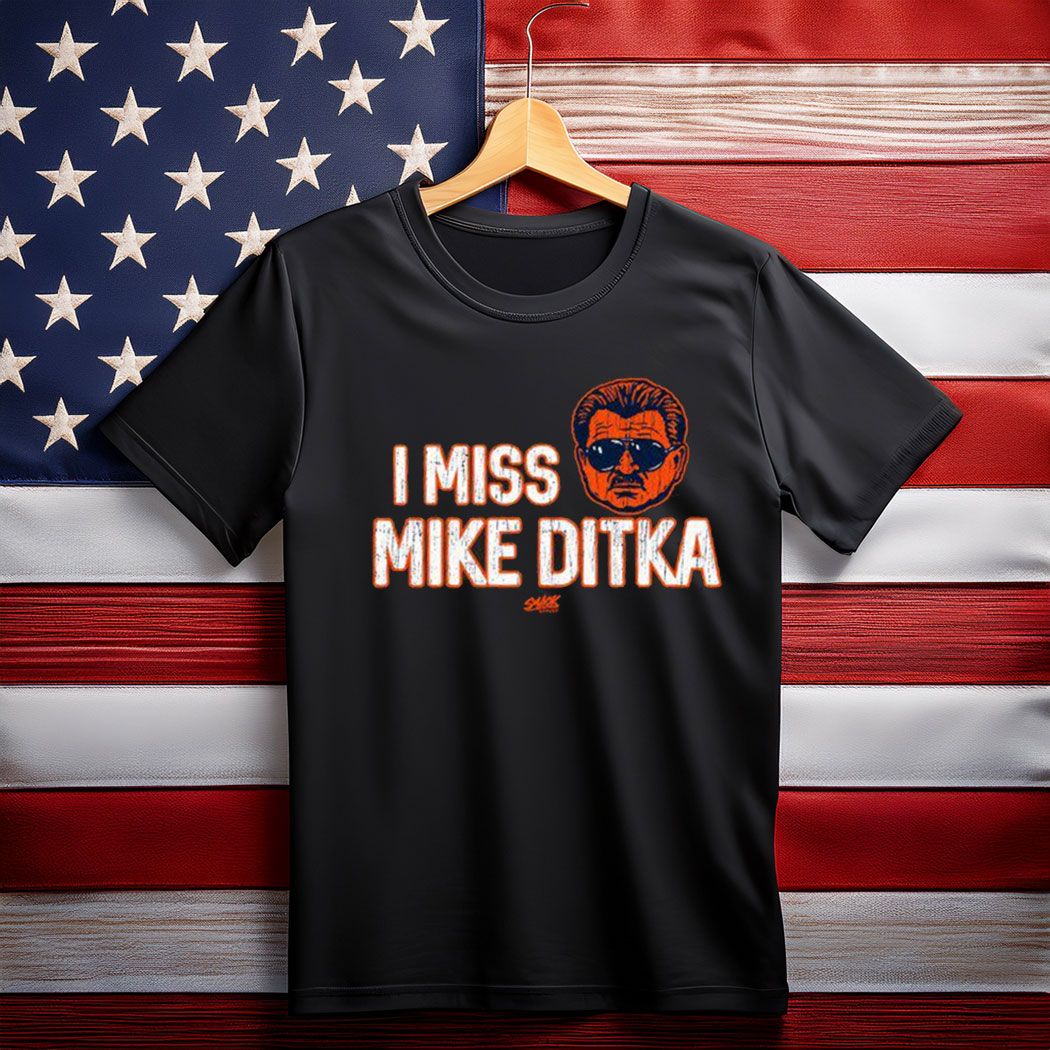 I Miss Mike Ditka Shirt