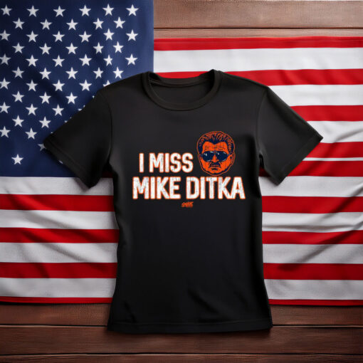 I Miss Mike Ditka Shirt